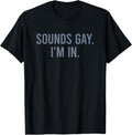 Sounds Gay I'm In T-Shirt